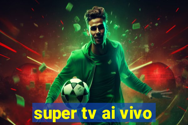 super tv ai vivo